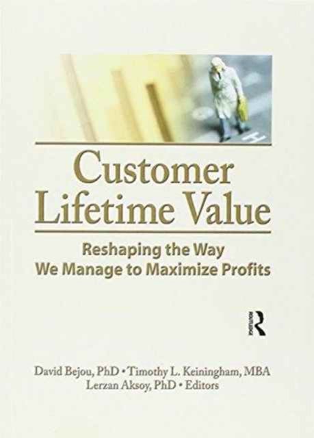 Customer Lifetime Value : Reshaping the Way We Manage to Maximize Profits