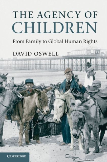 The Agency of Children : From Family to Global Human Rights