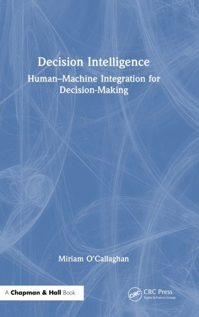 Decision Intelligence : Human–Machine Integration for Decision-Making