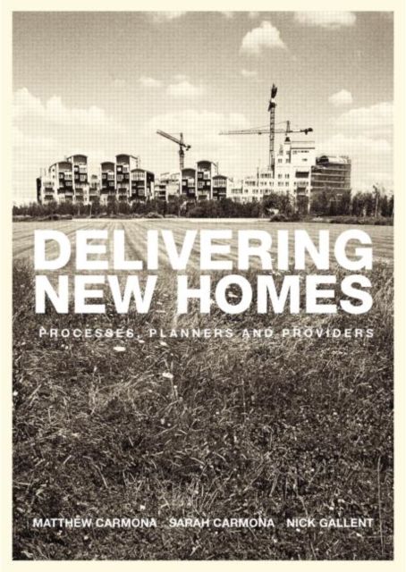 Delivering New Homes : Planning, Processes and Providers