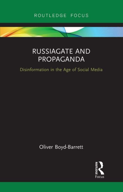 RussiaGate and Propaganda : Disinformation in the Age of Social Media