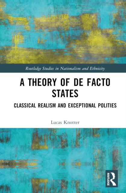 A Theory of De Facto States : Classical Realism and Exceptional Polities