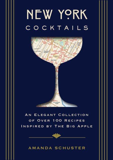 New York Cocktails : An Elegant Collection of over 100 Recipes Inspired by the Big Apple