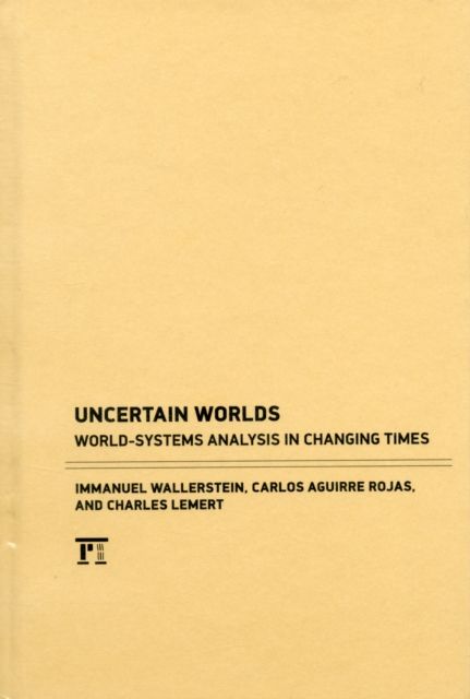 Uncertain Worlds : World-systems Analysis in Changing Times