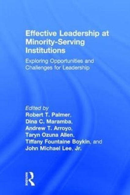 Effective Leadership at Minority-Serving Institutions : Exploring Opportunities and Challenges for Leadership