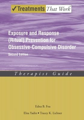 Exposure and Response (Ritual) Prevention for Obsessive Compulsive Disorder : Therapist Guide