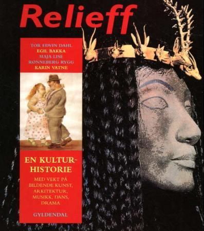 Relieff : en kulturhistorie med vekt på bildende kunst, arkitektur, musikk, dans, drama