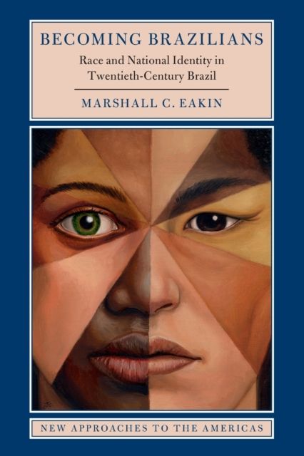Becoming Brazilians : Race and National Identity in Twentieth-Century Brazil