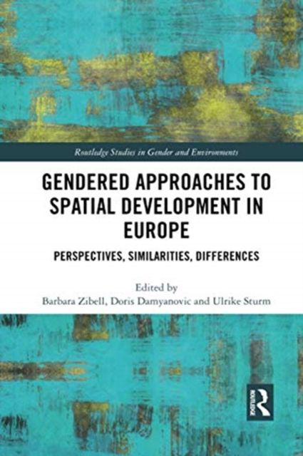 Gendered Approaches to Spatial Development in Europe : Perspectives, Similarities, Differences
