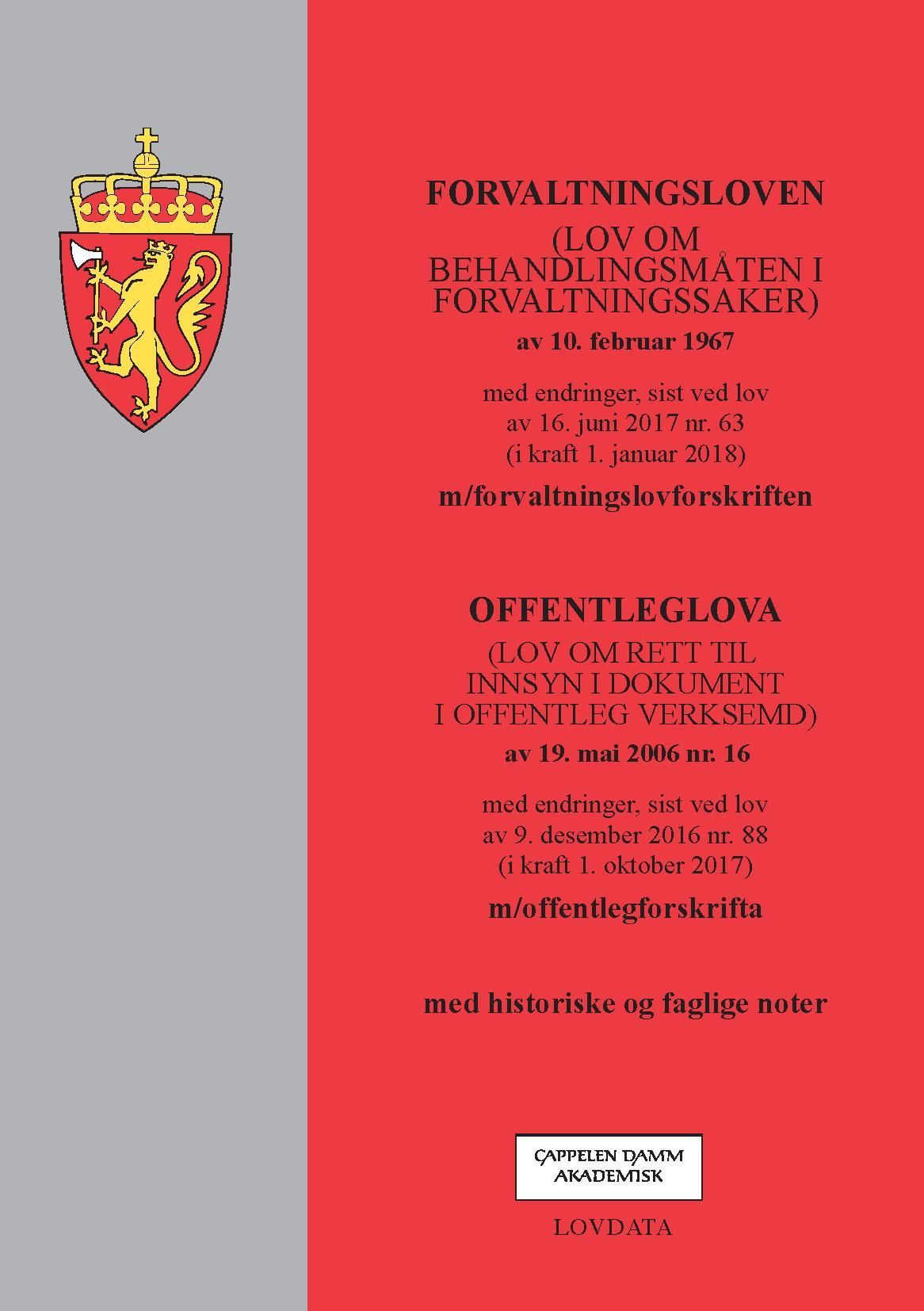 Forvaltningsloven ; Offenleglova (lov om rett til innsyn i dokument i offentleg verksemd) av 19. mai 2006 nr. 16 : med endringer, sist ved lov av 9. desember 2016 nr. 88 : m/offentlegforskrifta : (lov om behandlingsmåten i forvaltningssaker) av 10. februar 1967 : med endringer, sist ved lov av 16. juni 2017 nr. 63 (i kraft 1. januar 2018) : m/ forvaltningslovforskriften :