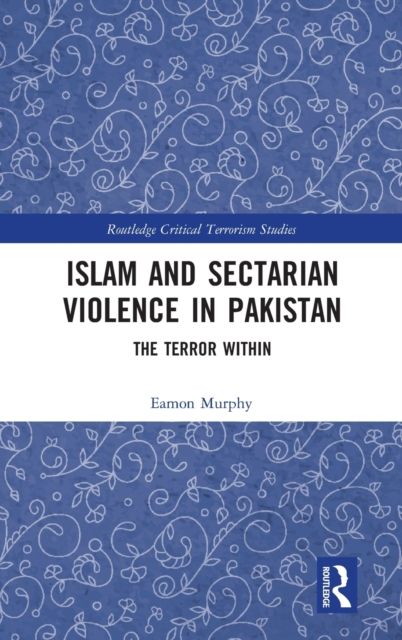 Islam and Sectarian Violence in Pakistan : The Terror Within