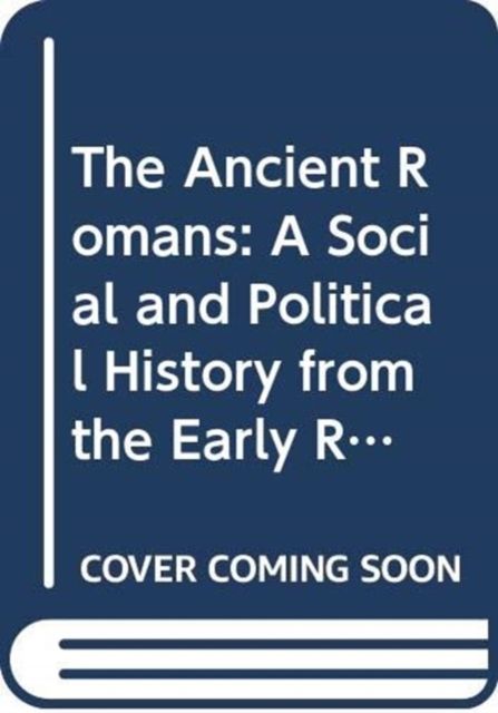 The Ancient Romans : History and Society from the Early Republic to the Death of Augustus