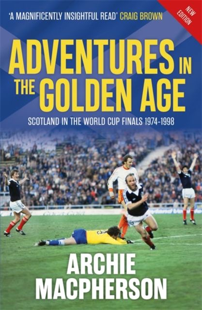 Adventures in the Golden Age : Scotland in the World Cup Finals 1974-1998