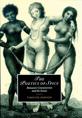 The Poetics of Spice : Romantic Consumerism and the Exotic