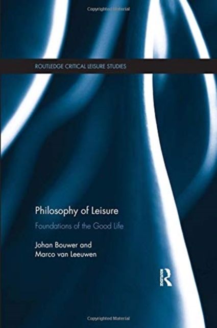 Philosophy of Leisure : Foundations of the good life