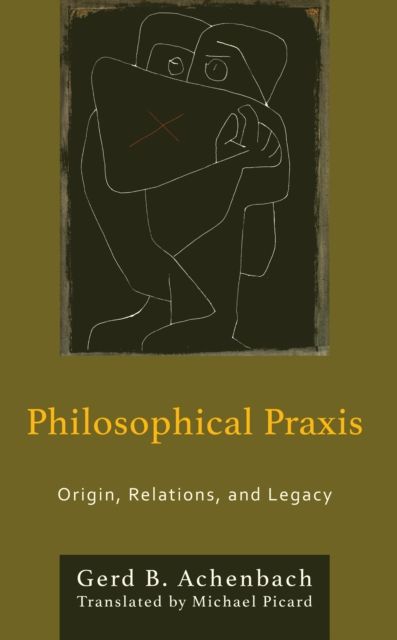 Philosophical Praxis : Origin, Relations, and Legacy