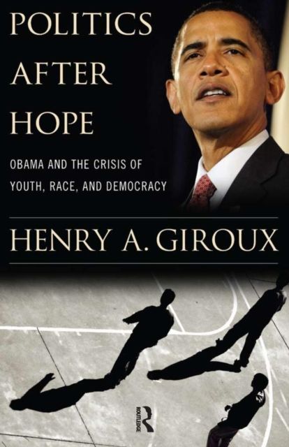 Politics After Hope : Obama and the Crisis of Youth, Race, and Democracy