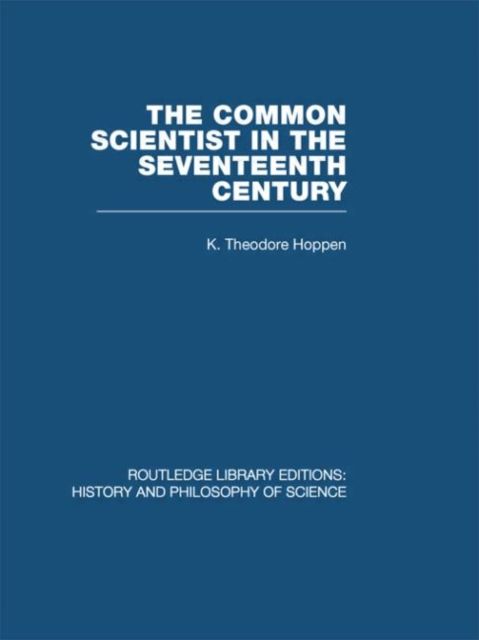 The Common Scientist of the Seventeenth Century : A Study of the Dublin Philosophical Society, 1683-1708