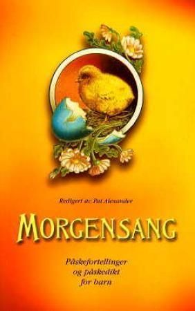 Morgensang : påskefortellinger og påskedikt for barn : en enestående samling