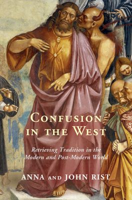 Confusion in the West : Retrieving Tradition in the Modern and Post-Modern World
