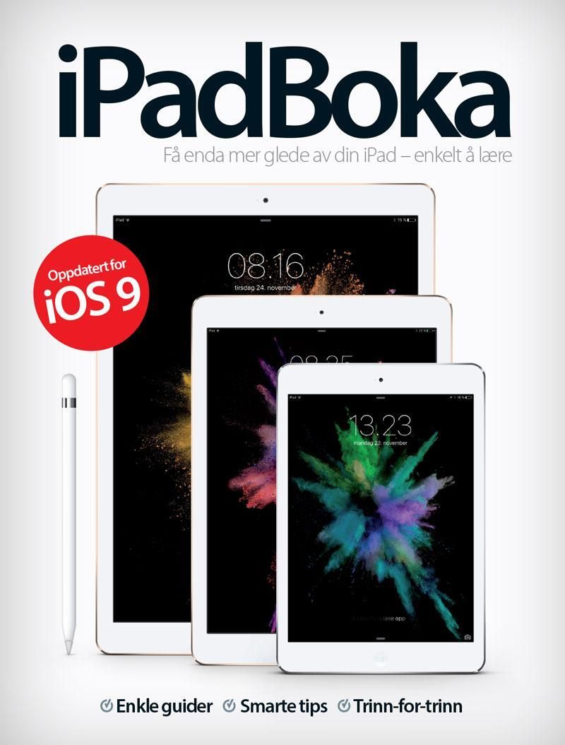 iPadboka : få enda mer glede av din iPad - enkelt å lære : enkle guider, smarte tips, trinn-for-trinn : oppdatert for iOS 9