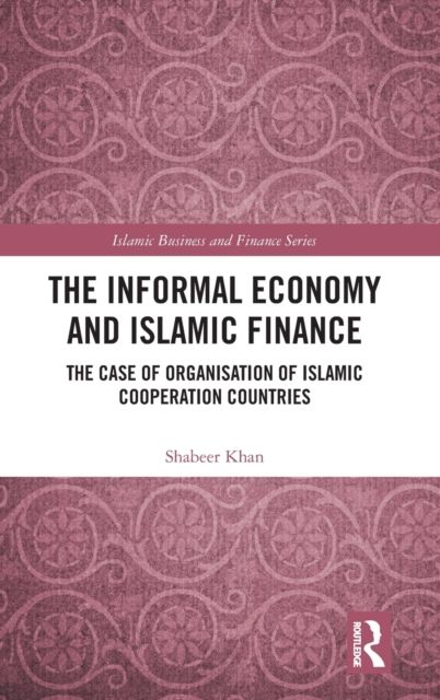 The Informal Economy and Islamic Finance : The Case of Organisation of Islamic Cooperation Countries