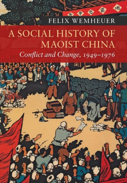 A Social History of Maoist China : Conflict and Change, 1949–1976