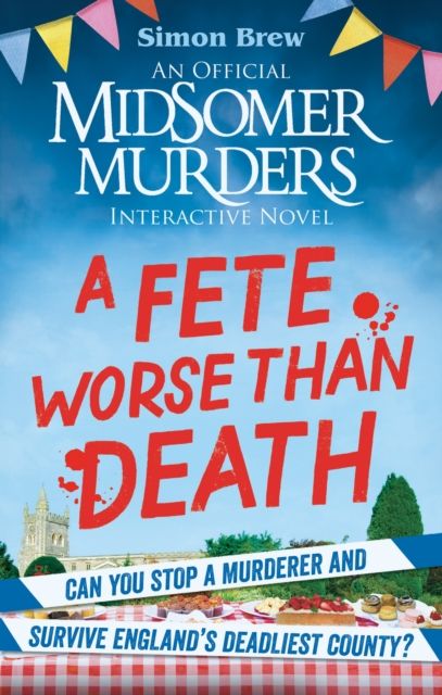 Could You Survive Midsomer? – A Fete Worse than Death : An Official Midsomer Murders Interactive Novel