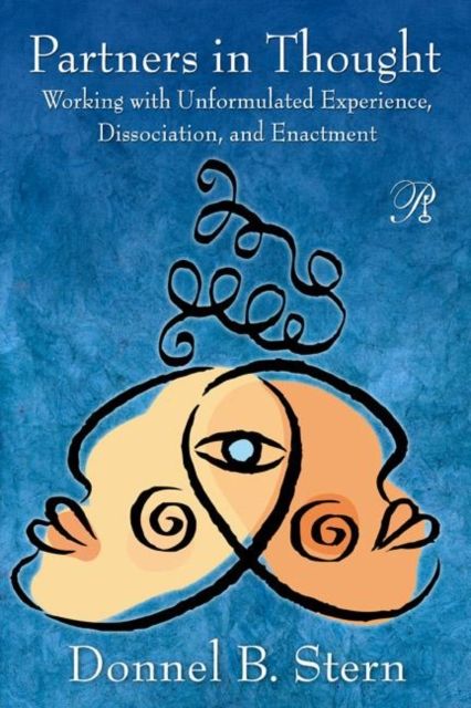 Partners in Thought : Working with Unformulated Experience, Dissociation, and Enactment