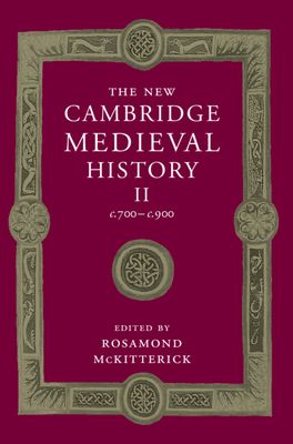 The New Cambridge Medieval History: Volume 2, c.700-c.900