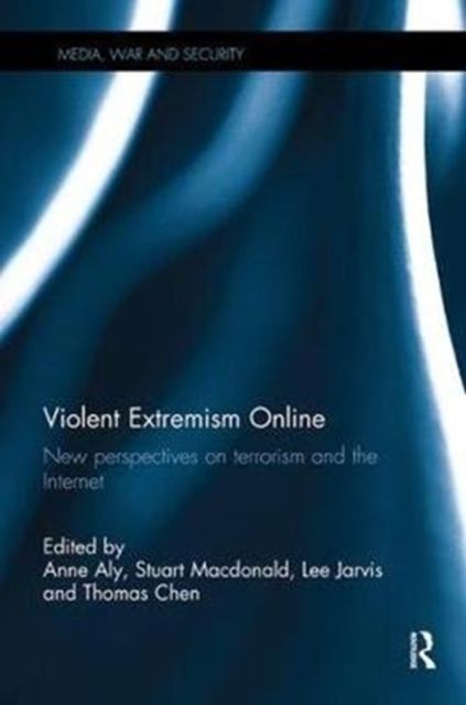 Violent Extremism Online : New Perspectives on Terrorism and the Internet