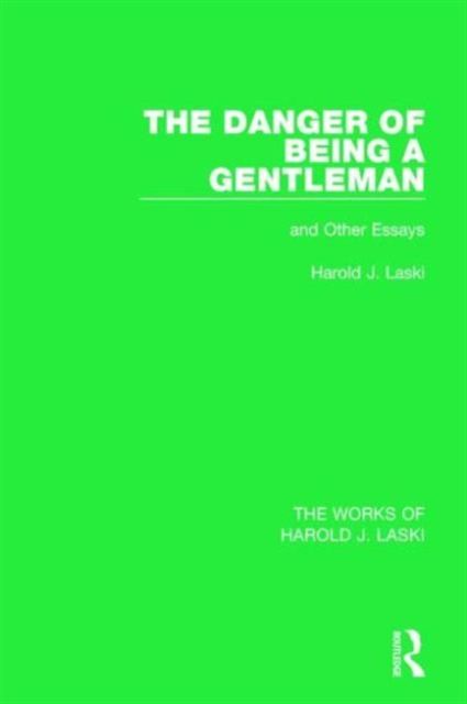 The Danger of Being a Gentleman (Works of Harold J. Laski) : And Other Essays
