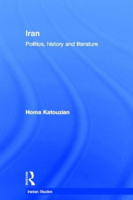 Iran : Politics, History and Literature