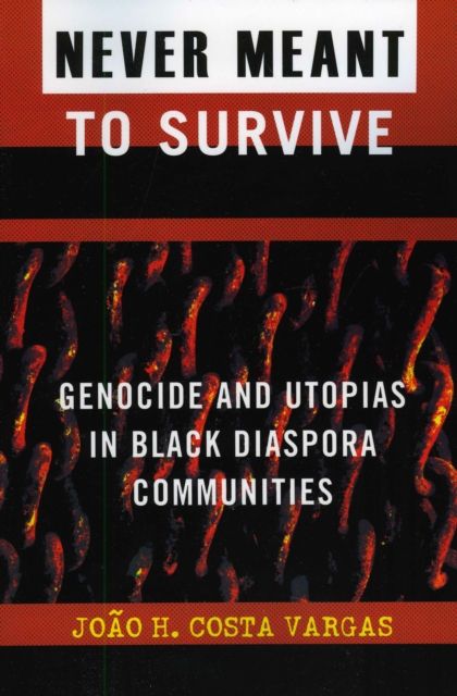Never Meant to Survive : Genocide and Utopias in Black Diaspora Communities