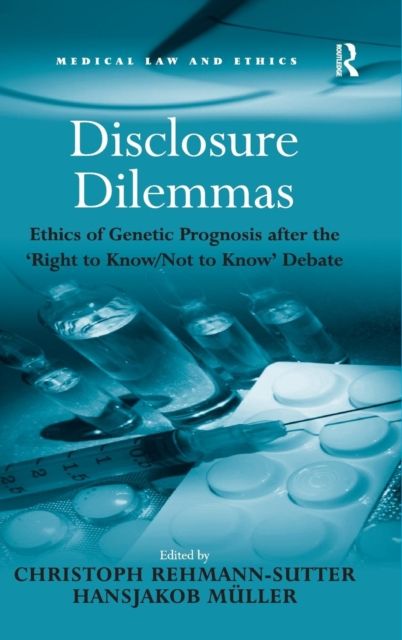 Disclosure Dilemmas : Ethics of Genetic Prognosis after the 'Right to Know/Not to Know' Debate