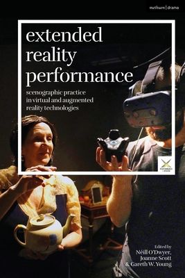 Extended Reality Performance : Scenographic Practice in Virtual and Augmented Reality Technologies