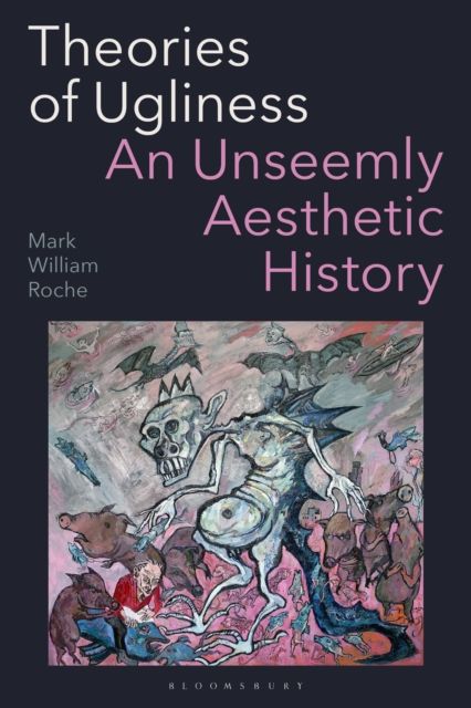 Theories of Ugliness : An Unseemly Aesthetic History