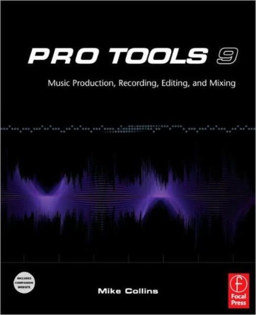 Pro Tools 9 : Music Production, Recording, Editing, and Mixing