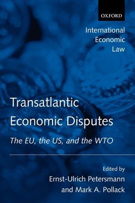 Transatlantic Economic Disputes : The EU, the US, and the WTO