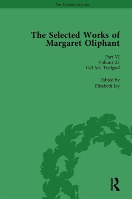 The Selected Works of Margaret Oliphant, Part VI Volume 25 : Old Mr Tredgold