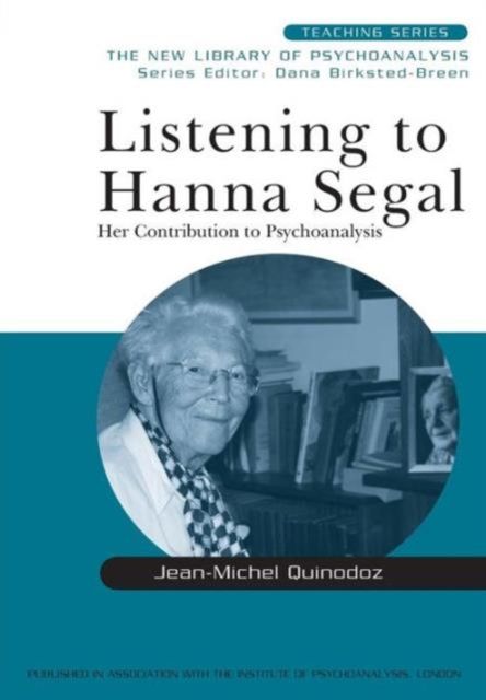 Listening to Hanna Segal : Her Contribution to Psychoanalysis
