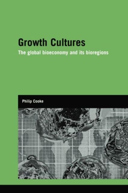 Growth Cultures : The Global Bioeconomy and its Bioregions