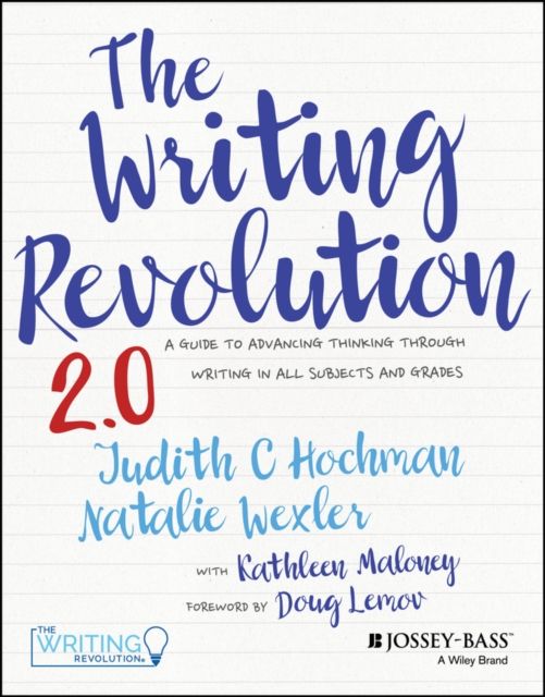 The Writing Revolution 2.0 : A Guide to Advancing Thinking Through Writing in All Subjects and Grades