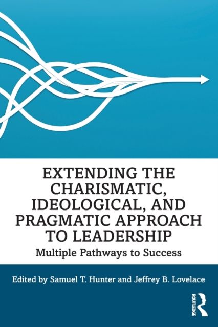 Extending the Charismatic, Ideological, and Pragmatic Approach to Leadership : Multiple Pathways to Success