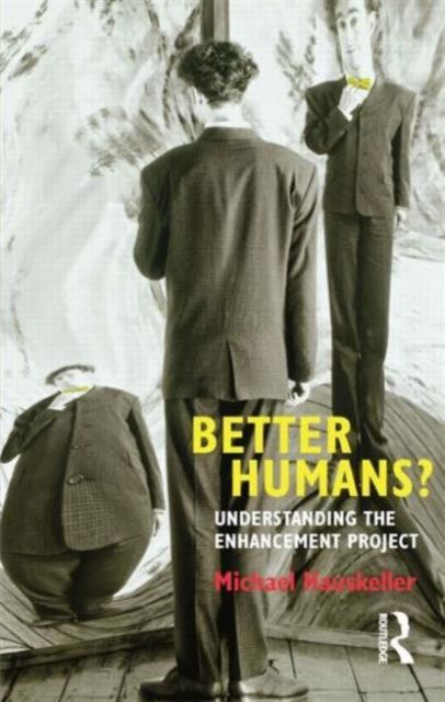 Better Humans? : Understanding the Enhancement Project