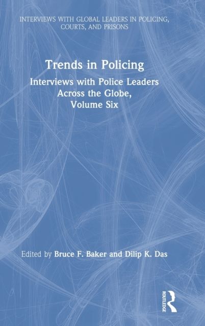 Trends in Policing : Interviews with Police Leaders Across the Globe, Volume Six