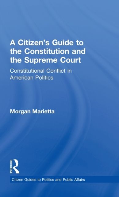 A Citizen's Guide to the Constitution and the Supreme Court : Constitutional Conflict in American Politics