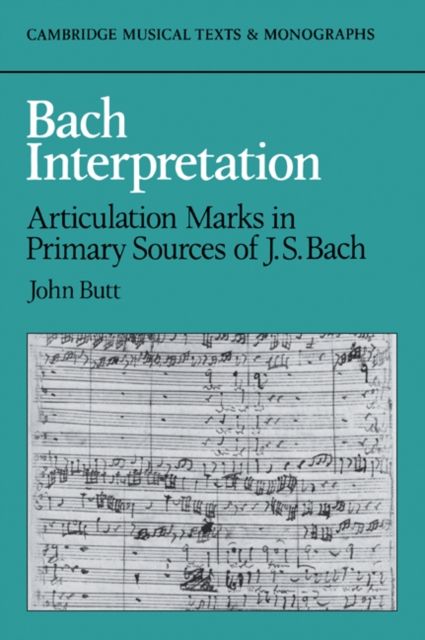 Bach Interpretation : Articulation Marks in Primary Sources of J. S. Bach