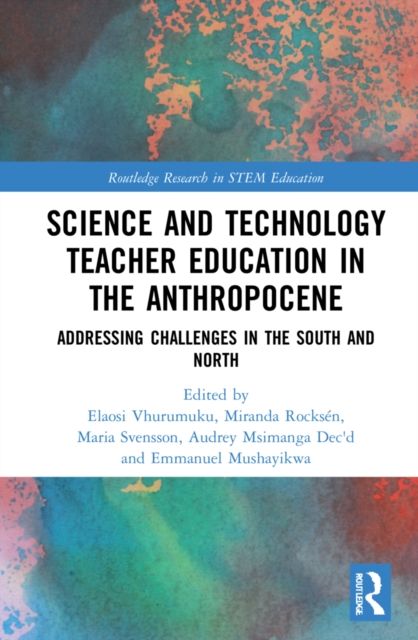 Science and Technology Teacher Education in the Anthropocene : Addressing Challenges in the North and South