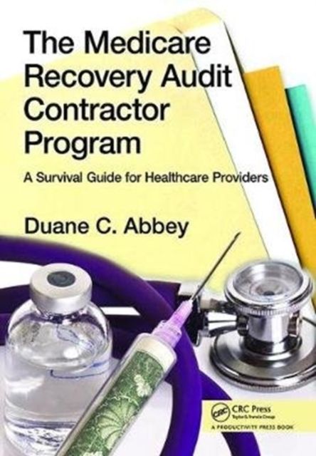 The Medicare Recovery Audit Contractor Program : A Survival Guide for Healthcare Providers